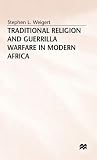 Traditional Religion and Guerrilla Warfare in Modern Africa