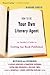 How To Be Your Own Literary Agent: An Insider's Guide to Getting Your Book Published – Navigate Contracts and Publicity with Practical Wisdom