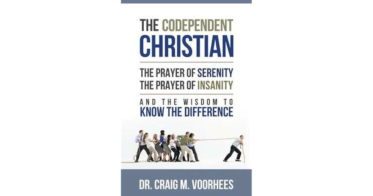 The Codependent Christian the Prayer of Serenity the Prayer of Insanity