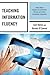Teaching Information Fluency: How to Teach Students to Be Efficient, Ethical, and Critical Information Consumers