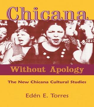 Chicana Without Apology: The New Chicana Cultural Studies