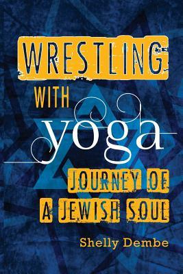 Wrestling with Yoga: Journey of a Jewish Soul (Paperback)