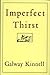 Imperfect Thirst by Galway Kinnell Imperfect Thirst by Galway Kinnell