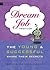 Dream Job Profiles: The Young and Successful Share Their Secrets – A YA Guide to Turning Passion Into Gratifying Careers