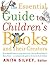 The Essential Guide To Children's Books And Their Creators: A Complete Reference to the Best Literature and Authors for Young Readers