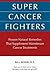 Super Cancer Fighters: Proven Natural Remedies That Supplement Mainstream Cancer Treatments