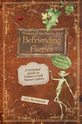Wisdom of the Faeries Volume One, Befriending Faeries: A Detailed Guide to Connect with Nature Spirits (Paperback)