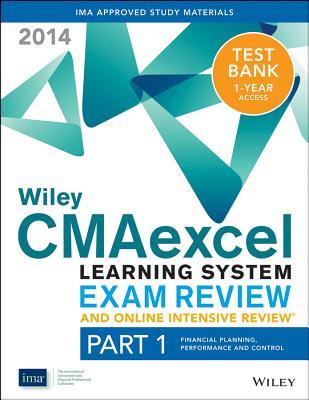 Wiley CMAexcel Learning System Exam Review and Online Intensive Review 2014 + Test Bank: Part 1, Financial Planning, Performance and Control