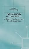 Parliamentary Accountability: A Study of Parliament and Executive Agencies