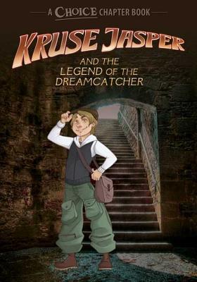 Kruse Jasper and the Legend of the Dreamcatcher (A Choice Chapter Book)