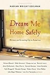 Dream Me Home Safely: Writers on Growing Up in America – Intimate Essays on Diverse Childhoods Dream Me Home Safely: Writers on Growing Up in America – Intimate Essays on Diverse Childhoods