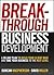 Breakthrough Business Development: A 90-Day Plan to Build Your Client Base and Take Your Business to the Next Level