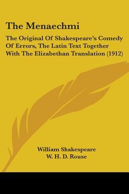 The Menaechmi: The Original Of Shakespeare's Comedy Of Errors, The Latin Text Together With The Elizabethan Translation