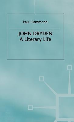 John Dryden: A Literary Life (Hardcover)