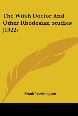 The Witch Doctor And Other Rhodesian Studies (1922)