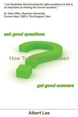 How To Meet The Queen: Ask Good Questions - Get Good Answers