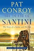 The Death of Santini: The Story of a Father and His Son