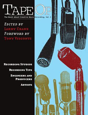 Tape Op: The Book About Creative Music Recording (Volume 1)