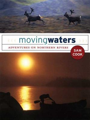 Moving Waters: Adventures on Northern Rivers