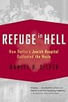 Refuge In Hell: How Berlin's Jewish Hospital Outlasted the Nazis – A Story of Personal Sacrifice and Triumph Refuge In Hell: How Berlin's Jewish Hospital Outlasted the Nazis – A Story of Personal Sacrifice and Triumph
