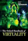 The Oxford Handbook of Virtuality The Oxford Handbook of Virtuality