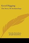 Good Digging: The Story of Archaeology Good Digging: The Story of Archaeology