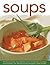 Soups: 300 Delicious Recipes, From Refreshing Summer Consommés To Nourishing Winter Chowders, With 1200 Step-By-Step Photographs