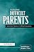 Dealing with Difficult Parents: And with Parents in Difficult Situations