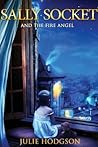 Sally Socket and the fire angel by Julie Hodgson