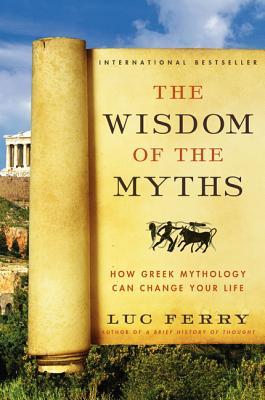 The Wisdom of the Myths: How Greek Mythology Can Change Your Life (Learning to Live, #2)