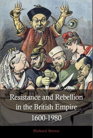 Resistance and Rebellion in the British Empire 1600-1980 (Paperback)