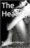 The Healing by Kathryn Morgan Parry The Healing by Kathryn Morgan Parry