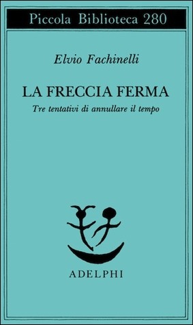 La freccia ferma. Tre tentativi di annullare il tempo (Paperback)