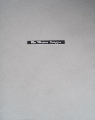 Die Wiener Gruppe. Achleitner, Artmann, Bayer, Rühm, Wiener. Texte, Gemeinschaftsarbeiten, Aktionen