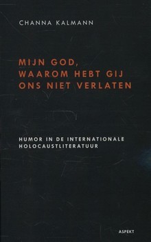 Mijn God, waarom hebt Gij ons niet verlaten. Humor in de internationale holocaustliteratuur (Paperback)