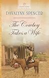 The Cowboy Takes a Wife by Davalynn Spencer