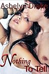 Nothing to Tell by Ashelyn Drake
