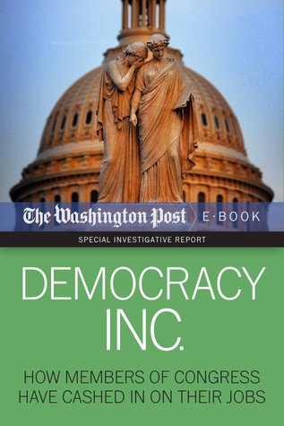 Democracy Inc: How Members of Congress Have Cashed In On Their Jobs (Kindle Edition)