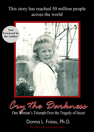 Cry the Darkness: One Woman's Triumph Over the Tragedy of Incest - Re-released 2013