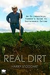 Real Dirt: An Ex-Industrial Farmer's Guide to Sustainable Eating Real Dirt: An Ex-Industrial Farmer's Guide to Sustainable Eating