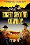 Eight Second Cowboy by Piper Kay