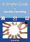 A Simple Guide to Socratic Parenting (Simple Guides) A Simple Guide to Socratic Parenting (Simple Guides)