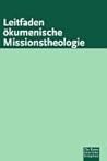 Leitfaden ökumenische Missionstheologie. Leitfaden ökumenische Missionstheologie.
