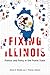 Fixing Illinois: Politics a...