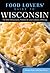 Food Lovers' Guide to® Wisconsin: The Best Restaurants, Markets & Local Culinary Offerings (Food Lovers' Series)