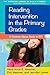 Reading Intervention in the Primary Grades: A Common-Sense Guide to RTI (The Essential Library of PreK-2 Literacy)