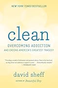 Clean: Overcoming Addiction and Ending America&#x27;s Greatest Tragedy 