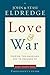 Love and War Participant's Guide: Finding the Marriage You've Dreamed Of
