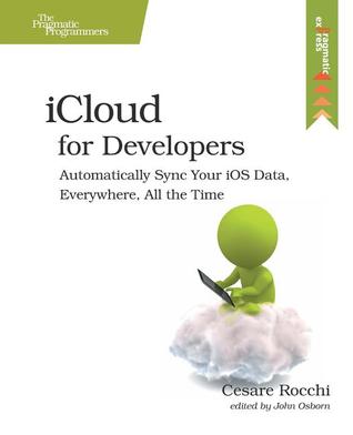 iCloud for Developers: Automatically Sync Your iOS Data, Everywhere, All the Time (The Pragmatic Programmers)