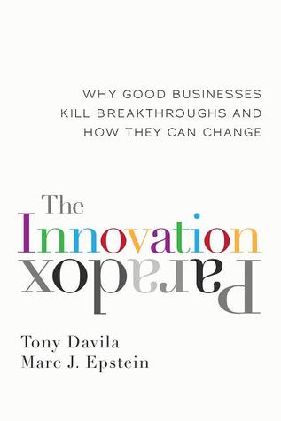The Innovation Paradox: Why Good Businesses Kill Breakthroughs and How They Can Change (Hardcover)